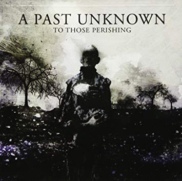 A Past Unknown : To Those Perishing